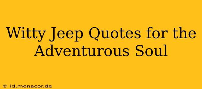 Witty Jeep Quotes for the Adventurous Soul