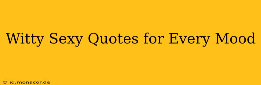 Witty Sexy Quotes for Every Mood