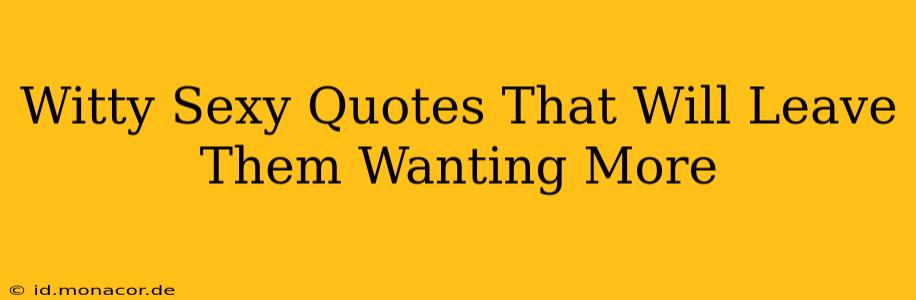 Witty Sexy Quotes That Will Leave Them Wanting More