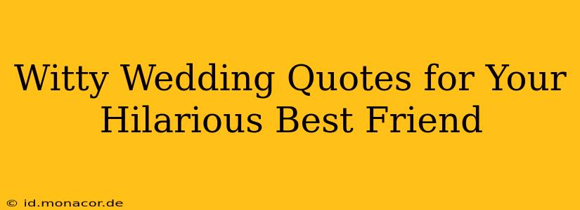 Witty Wedding Quotes for Your Hilarious Best Friend