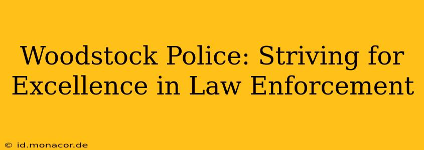 Woodstock Police: Striving for Excellence in Law Enforcement