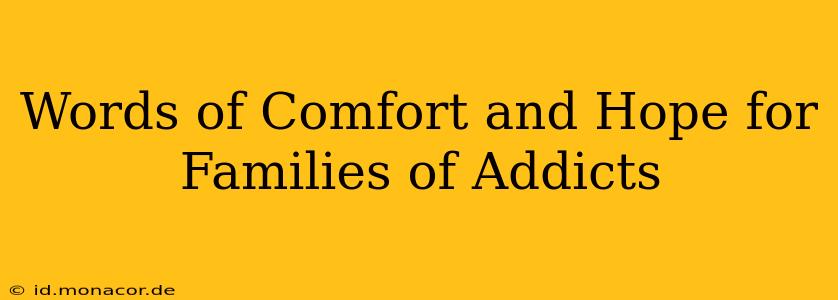 Words of Comfort and Hope for Families of Addicts