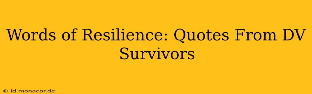 Words of Resilience: Quotes From DV Survivors