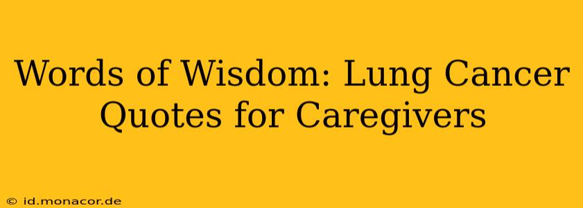 Words of Wisdom: Lung Cancer Quotes for Caregivers