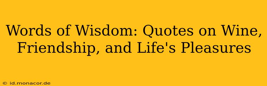 Words of Wisdom: Quotes on Wine, Friendship, and Life's Pleasures
