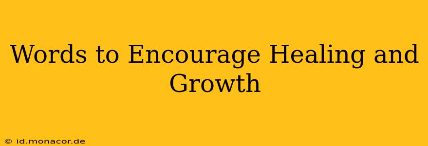 Words to Encourage Healing and Growth