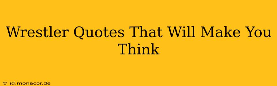 Wrestler Quotes That Will Make You Think