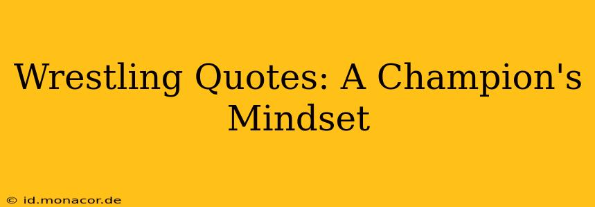 Wrestling Quotes: A Champion's Mindset