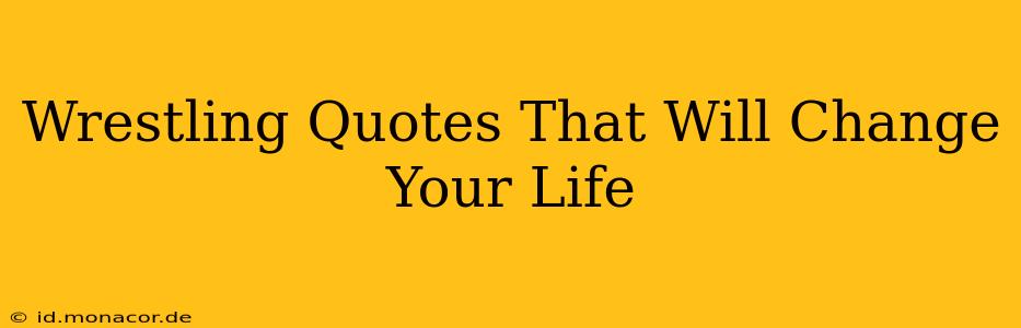 Wrestling Quotes That Will Change Your Life