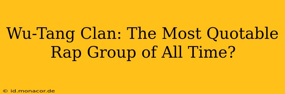 Wu-Tang Clan: The Most Quotable Rap Group of All Time?