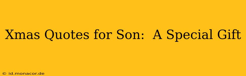 Xmas Quotes for Son:  A Special Gift