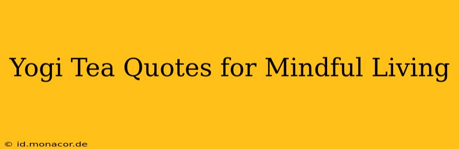 Yogi Tea Quotes for Mindful Living