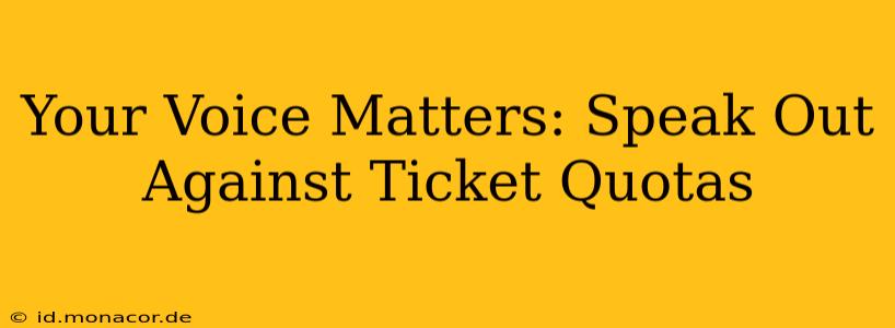 Your Voice Matters: Speak Out Against Ticket Quotas